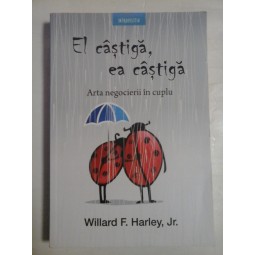  EL  CASTIGA,  EA  CASTIGA  Arta negocierii in cuplu  -  Willard  F. HARLEY, Jr. 